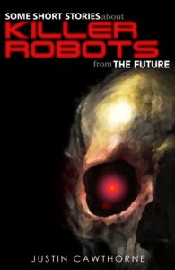 Some Short Stories about Killer Robots From The Future